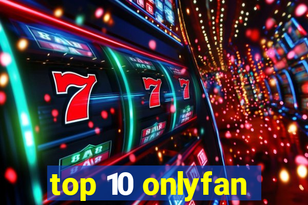 top 10 onlyfan